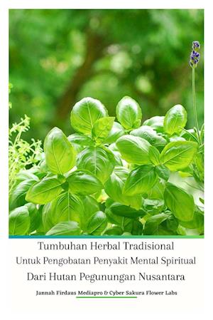 Tumbuhan Herbal Tradisional Untuk Pengobatan Penyakit Mental Spiritual Dari Hutan Pegunungan Nusantara