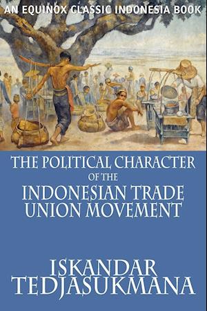 The Political Character of the Indonesian Trade Union Movement