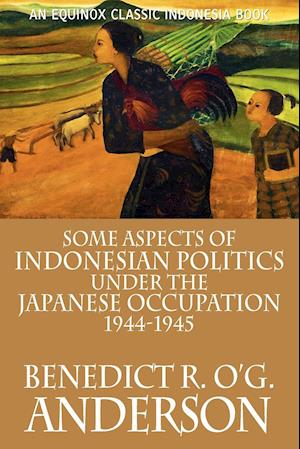 Some Aspects of Indonesian Politics Under the Japanese Occupation