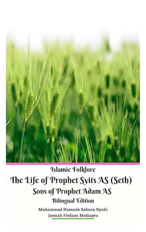 Islamic Folklore The Life of Prophet Syits AS (Seth) Sons of Prophet Adam AS Bilingual Edition Hardcover Version