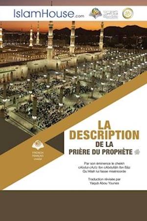 La description de la prière du Prophète - The Description of the Prophet's Prayer