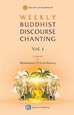 WEEKLY BUDDHIST DISCOURSE CHANTING - Vol 1 