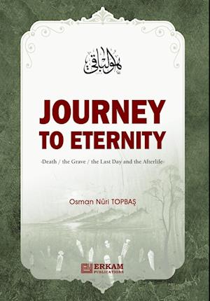 Journey to Eternity (Death, The Grave, The Last Day and the Afterlife)