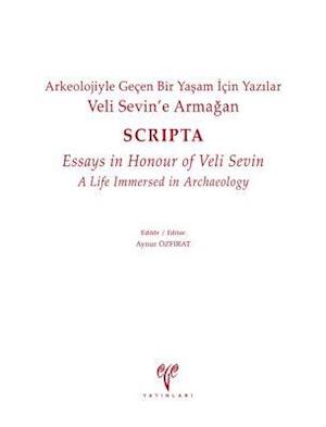 Veli Sevine Armagan. Arkeolojiyle Gecen Bir Yasam Icin Yazilar - Scripta - Essays in Honour of Veli Sevin, a Life Immersed in Archaeology