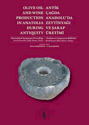 Antikcagda Anadolu'da Zeytinyagi Ve Sarap Uretimi / Olive Oil and Wine Production in Anatolia During Antiquity