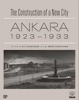 The Construction of a New City – Ankara 1923–1933