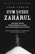 Cum ucide zaharul. Adevarul ascuns despre obezitate, diabet, boli cardiovasculare si cancer