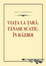 Viata la tara. Tanase Scatiu. In razboi