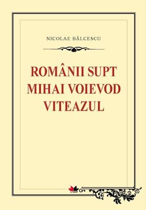 Romanii supt Mihai Voievod Viteazul