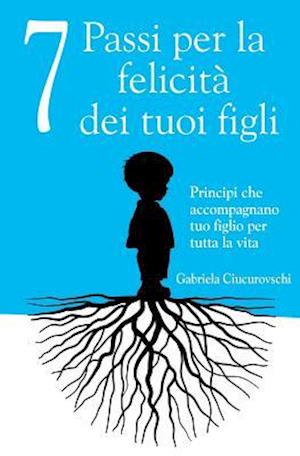 7 Passi Per La Felicità Dei Tuoi Figli