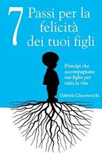 7 Passi Per La Felicità Dei Tuoi Figli