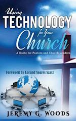 Using Technology for Your Church: A Guide for Pastors and Church Leaders 