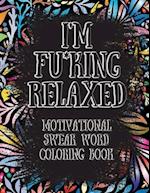 I'm Fu*king Relaxed. Motivational Swear Word Coloring Book