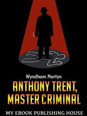 Anthony Trent, Master Criminal