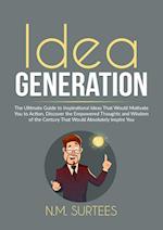 Idea Generation: The Ultimate Guide to Inspirational Ideas That Would Motivate You to Action, Discover the Empowered Thoughts and Wisdom of the Centur