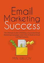 Email Marketing Success: The Ultimate Guide to Building a Successful Email Marketing Campaign, Learn How to Build an Email List That Converts 