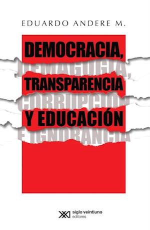 Democracia, transparencia y educacion. Demagogia, corrupcion e ignorancia