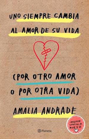 Uno Siempre Cambia Al Amor de Su Vida (Por Otro Amor O Por Otra Vida). Incluye Capatulo Nuevo.