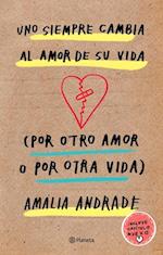 Uno Siempre Cambia Al Amor de Su Vida (Por Otro Amor O Por Otra Vida). Incluye Capatulo Nuevo.