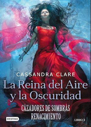 La Reina del Aire Y La Oscuridad: Cazadores de Sombras. Renacimiento 2