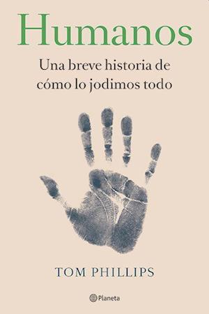 Humanos: Una Breve Historia de Cómo Lo Jodimos Todo