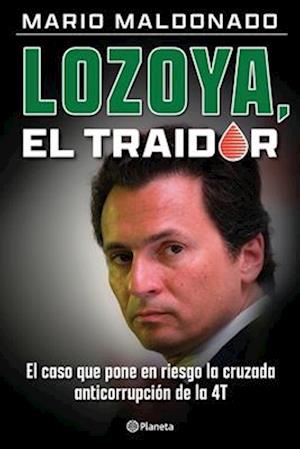 Lozoya, el traidor