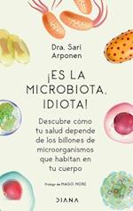 ¡Es La Microbiota, Idiota!