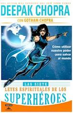 Las Siete Leyes Espirituales de Los Superheroes = The Seven Spiritual Laws of Superheroes