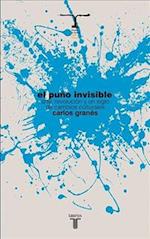 El Puno Invisible. Arte, Revolucion y Un Siglo de Cambios Culturales = The Invisible Fist