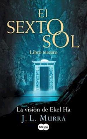 La Visian de Ekel Ha. El Sexto Sol III