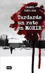 Tardaras Un Rato En Morir