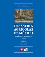 Desastres agrícolas en México. Catálogo histórico, II