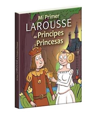 Mi Primer Larousse de Príncipes Y Princesas