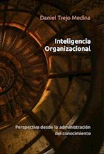 Inteligencia organizacional. Perspectiva desde la administracion del conocimiento