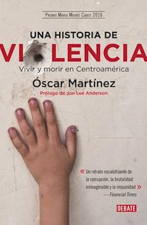 Una Historia de Violencia. Vida y Muerte En Centroamerica / Life and Death in Central America