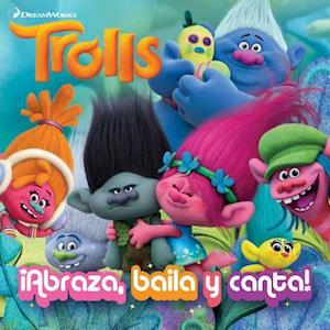 Trolls. ¡abraza, Baila y Canta! / Dance! Hug! Sing! (Dreamworks)