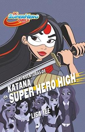 Las Aventuras de Katana En Super Hero High / Katana at Super Hero High