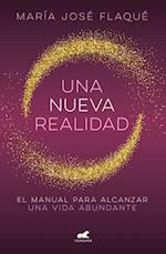 Una Nueva Realidad. Un Manual Para Alcanzar Una Vida Abundante / A New Reality