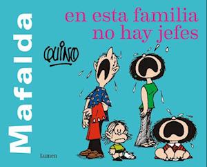 Mafalda. En Esta Familia No Hay Jefes