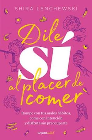 Dile Sí Al Placer de Comer / The Food Therapist