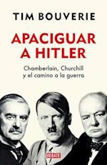 Apaciguar a Hitler/ Appeasement Chamberlain, Hitler, Churchill, and the Road to War