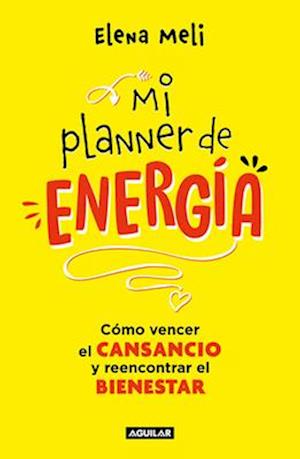 Mi Planner de Energía. Como Vencer El Cansancio Y Reencontrar El Bienestar / My Energy Planner