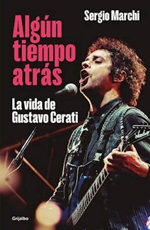 Algún Tiempo Atrás. La Vida de Gustavo Cerati