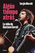 Algún Tiempo Atrás. La Vida de Gustavo Cerati