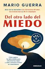 del Otro Lado del Miedo. Cómo Superar Las Adversidades Para Relacionarnos Mejor Y Cómo Convertir El Temor En Conocimiento / On the Other Side of Fear