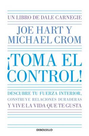 ¡Toma El Control! Descubre Tu Fuerza Interior, Construye Relaciones Duraderas Y Vive La Vida Que Te Gusta / Take Command