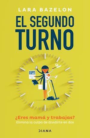 El Segundo Turno ¿Eres Mamá Y Trabajas? Elimina Tu Culpa de Dividirte En DOS / Ambitious Like a Mother