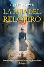 La Hija del Relojero (Novela Biográfica) / The Watchmaker's Daughter (a Biographical Novel)