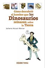 Cómo Descubrió El Hombre Que Los Dinosaurios Reinaron Sobre La Tierra