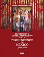 Revolución y contrarrevolución en la Independencia de México 1767-1867